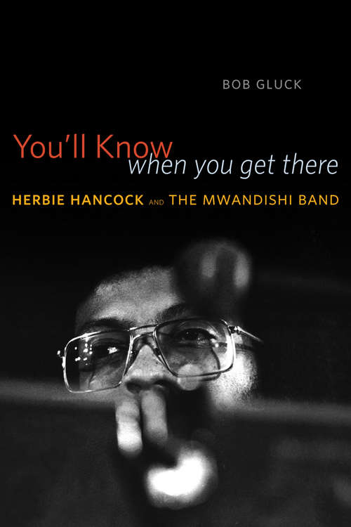 Book cover of You'll Know When You Get There: Herbie Hancock and the Mwandishi Band