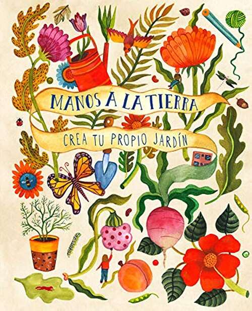 Book cover of Manos a la tierra: Crea tu propio jardín