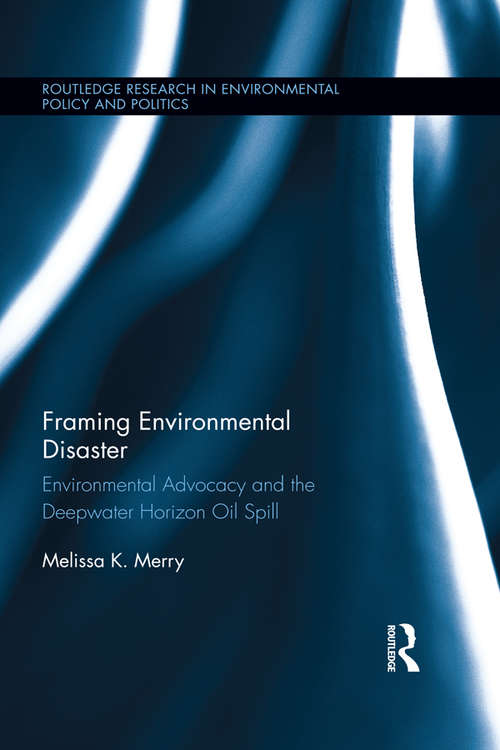 Book cover of Framing Environmental Disaster: Environmental Advocacy and the Deepwater Horizon Oil Spill (Routledge Research in Environmental Policy and Politics)