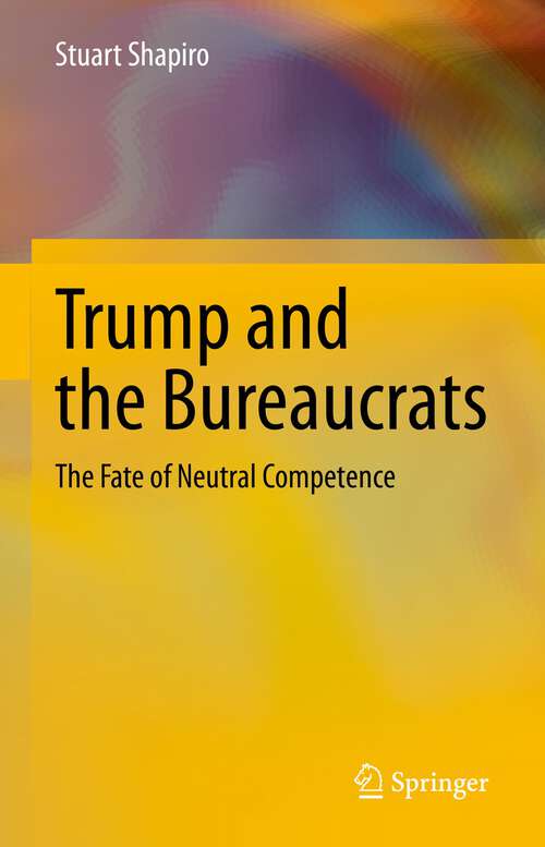 Book cover of Trump and the Bureaucrats: The Fate of Neutral Competence (1st ed. 2023)