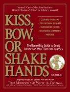 Kiss, Bow, Or Shake Hands: The Bestselling Guide to Doing Business in More Than 60 Countries, Second Edition (Kiss, Bow Or Shake Hands Series)