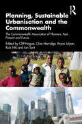 Planning, Sustainable Urbanisation and the Commonwealth: The Commonwealth Association of Planners, Past, Present and Future