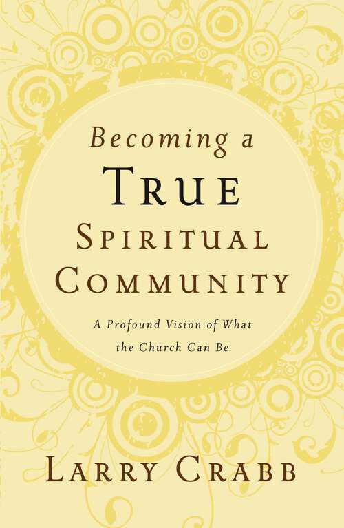 Book cover of Becoming a True Spiritual Community: A Profound Vision of What the Church Can Be