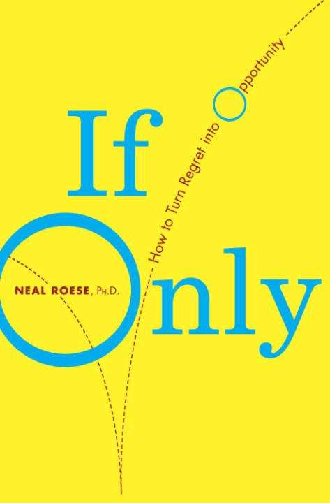 Book cover of If Only: How to Turn Regret into Opportunity