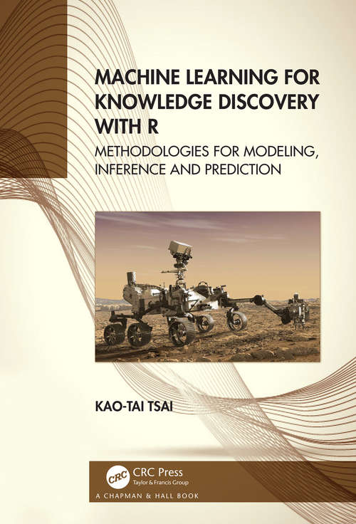 Book cover of Machine Learning for Knowledge Discovery with R: Methodologies for Modeling, Inference and Prediction
