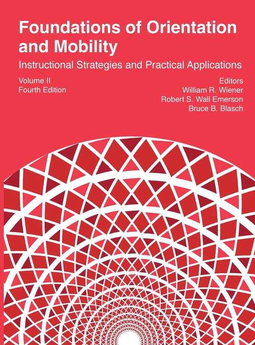 Book cover of Foundations of Orientation and Mobility: Instructional Strategies and Practical Applications Volume II (Fourth Edition)