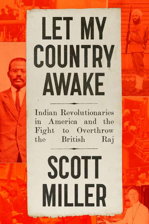 Book cover of Let My Country Awake: Indian Revolutionaries in America and the Fight to Overthrow the British Raj