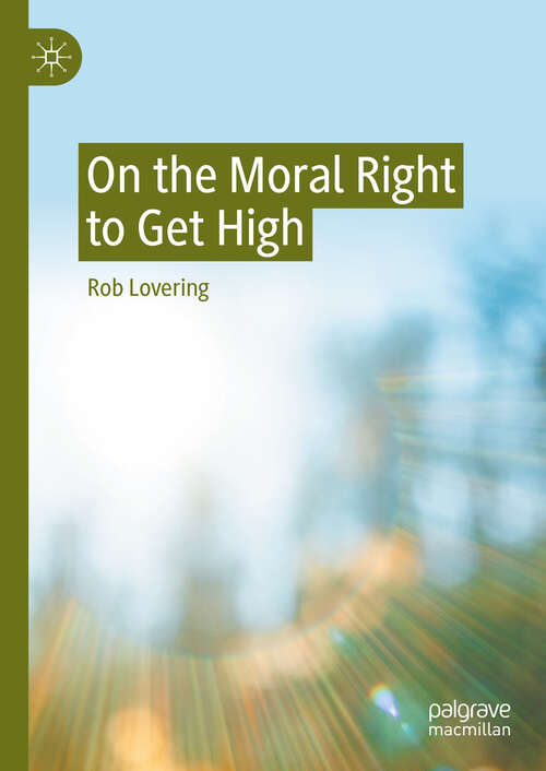 Book cover of On the Moral Right to Get High