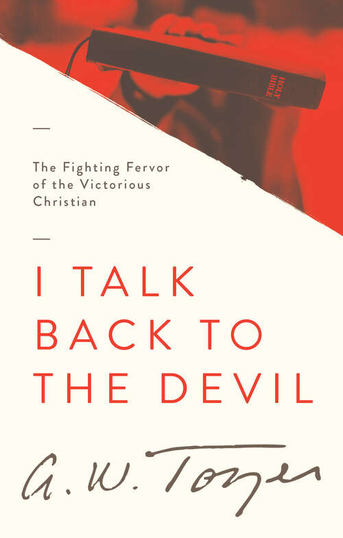 Book cover of I Talk Back to the Devil: The Fighting Fervor of the Victorious Christian (New Edition)