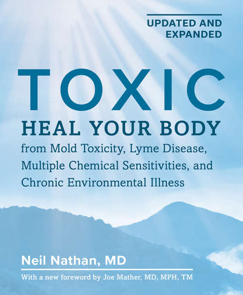 Book cover of Toxic 2nd Edition: Heal Your Body from Mold Toxicity, Lyme Disease, Multiple Chemical Sensitivities, and Chronic Environmental Illness