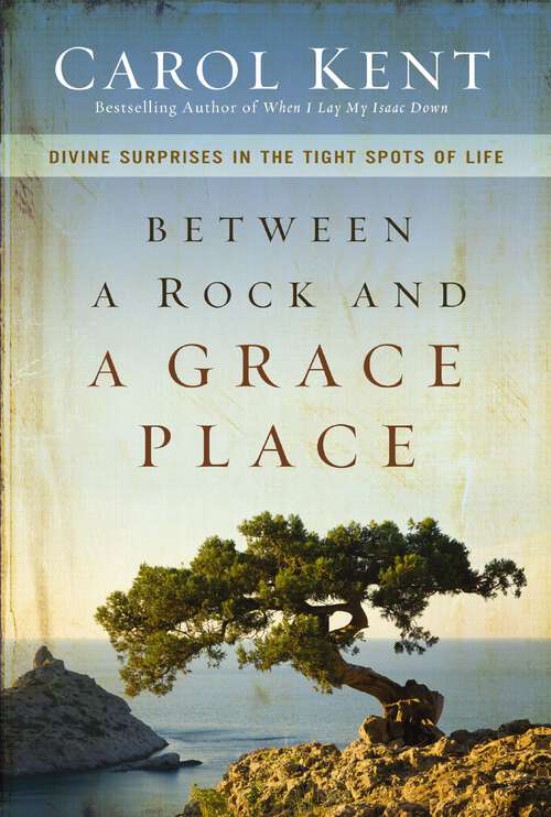 Book cover of Between a Rock and a Grace Place: Divine Surprises in the Tight Spots of Life