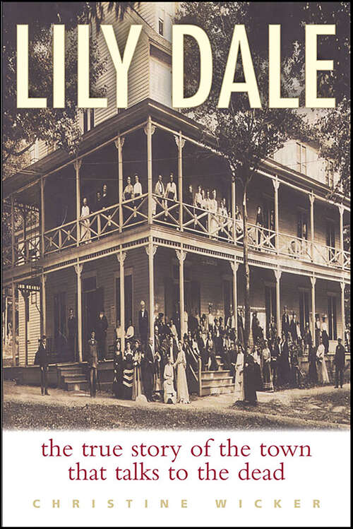 Book cover of Lily Dale: The True Story of the Town That Talks to the Dead