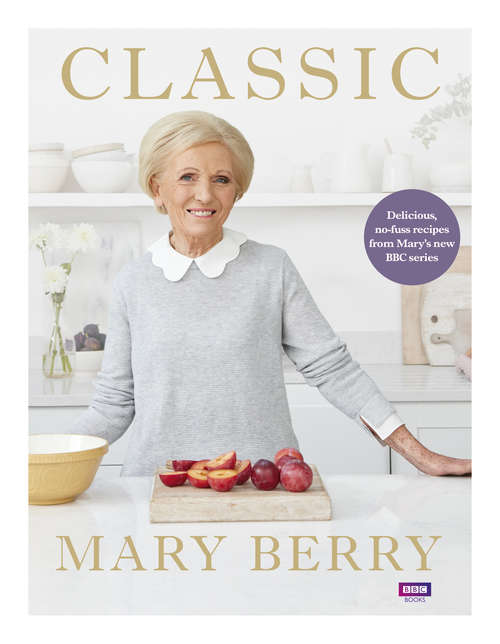 Book cover of Classic: Delicious, no-fuss recipes from Mary’s new BBC series