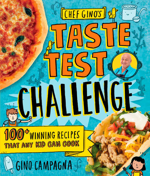 Book cover of Chef Gino's Taste Test Challenge: 100+ Winning Recipes That Any Kid Can Cook