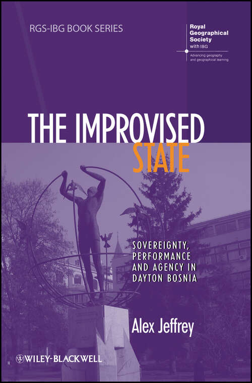 Book cover of The Improvised State: Sovereignty, Performance and Agency in Dayton Bosnia (RGS-IBG Book Series)