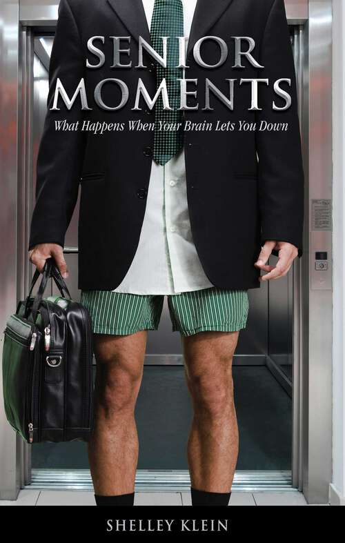 Book cover of Senior Moments: What Happens When Your Brain Lets You Down