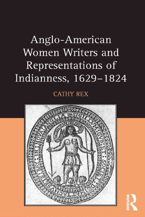 Anglo-American Women Writers and Representations of Indianness, 1629-1824