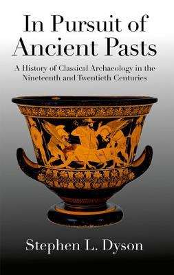 Book cover of In Pursuit of Ancient Pasts: A History of Classical Archaeology in the Nineteenth and Twentieth Centuries