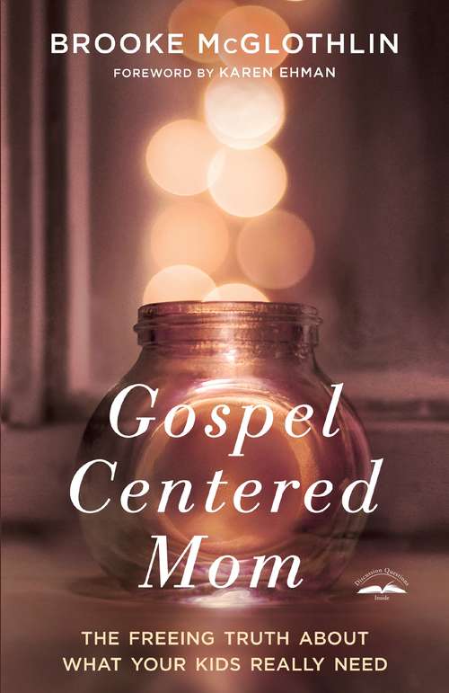 Book cover of Gospel-Centered Mom: The Freeing Truth About What Your Kids Really Need