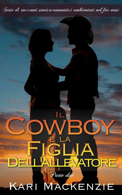 Book cover of Il cowboy e la figlia dell'allevatore (Parte due)