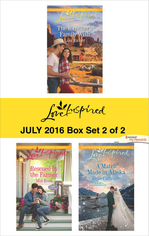 Harlequin Love Inspired July 2016 - Box Set 2 of 2: The Rancher's Family Wish\Rescued by the Farmer\A Match Made in Alaska