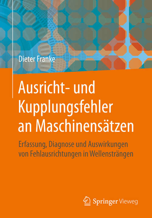 Book cover of Ausricht- und Kupplungsfehler an Maschinensätzen: Erfassung, Diagnose und Auswirkungen von Fehlausrichtungen in Wellensträngen (1. Aufl. 2020)