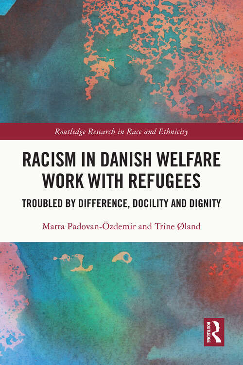 Book cover of Racism in Danish Welfare Work with Refugees: Troubled by Difference, Docility and Dignity (Routledge Research in Race and Ethnicity)