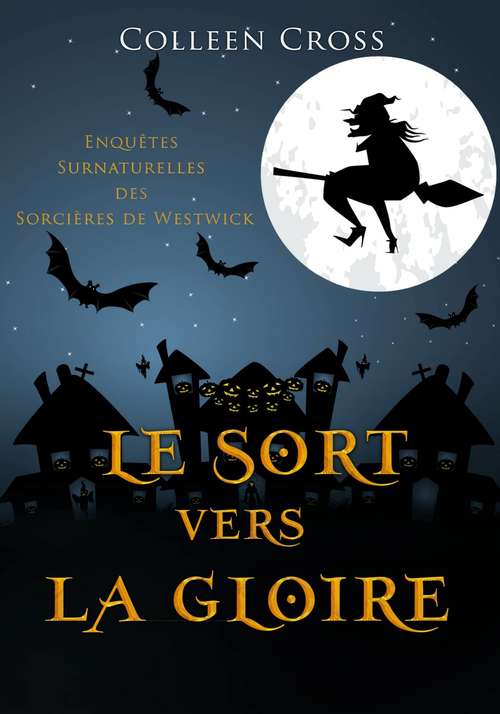 Book cover of Le sort vers la gloire: Une Petite Enquête des Sorcières de Westwick (Les Petites Enquêtes Surnaturelles des Sorcières de Westwick #3)