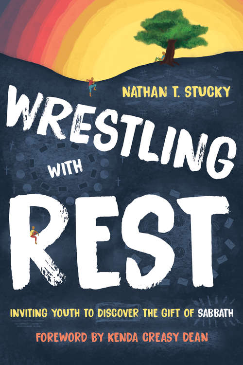 Book cover of Wrestling with Rest: Inviting Youth to Discover the Gift of Sabbath