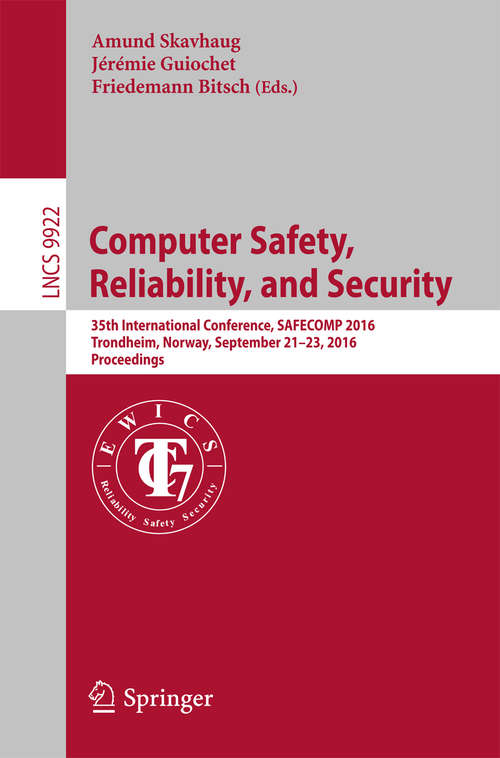 Book cover of Computer Safety, Reliability, and Security: 35th International Conference, SAFECOMP 2016, Trondheim, Norway, September 21-23, 2016, Proceedings (Lecture Notes in Computer Science #9922)