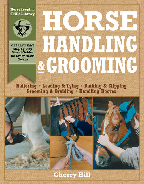 Book cover of Horse Handling & Grooming: Haltering * Leading & Tying * Bathing & Clipping * Grooming & Braiding * Handling Hooves (Horsekeeping Skills Library)