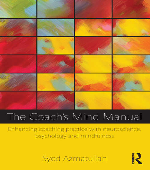 Book cover of The Coach's Mind Manual: Enhancing coaching practice with neuroscience, psychology and mindfulness