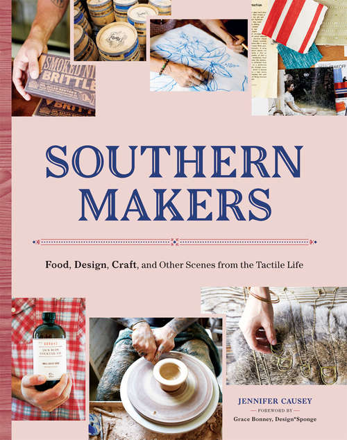 Book cover of Southern Makers: Food, Design, Craft, and Other Scenes from the Tactile Life