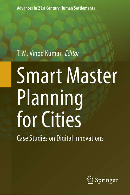 Smart Master Planning for Cities: Case Studies on Digital Innovations (Advances in 21st Century Human Settlements)