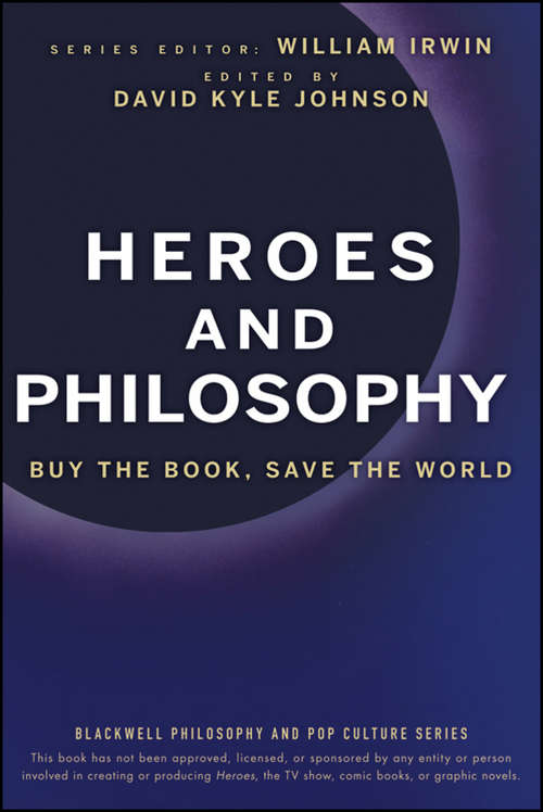 Heroes and Philosophy: Buy the Book, Save the World (The Blackwell Philosophy and Pop Culture Series #4)