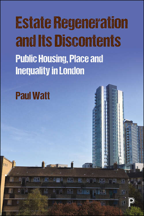 Estate Regeneration and Its Discontents: Public Housing, Place and Inequality in London