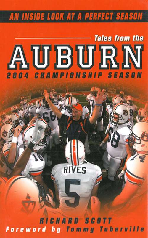 Tales From The Auburn 2004 Championship Season: An Inside look at a Perfect Season
