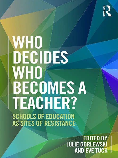 Who Decides Who Becomes a Teacher?: Schools of Education as Sites of Resistance