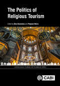 The Politics of Religious Tourism (CABI Religious Tourism and Pilgrimage Series)