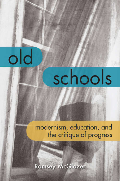 Book cover of Old Schools: Modernism, Education, and the Critique of Progress (Lit Z)