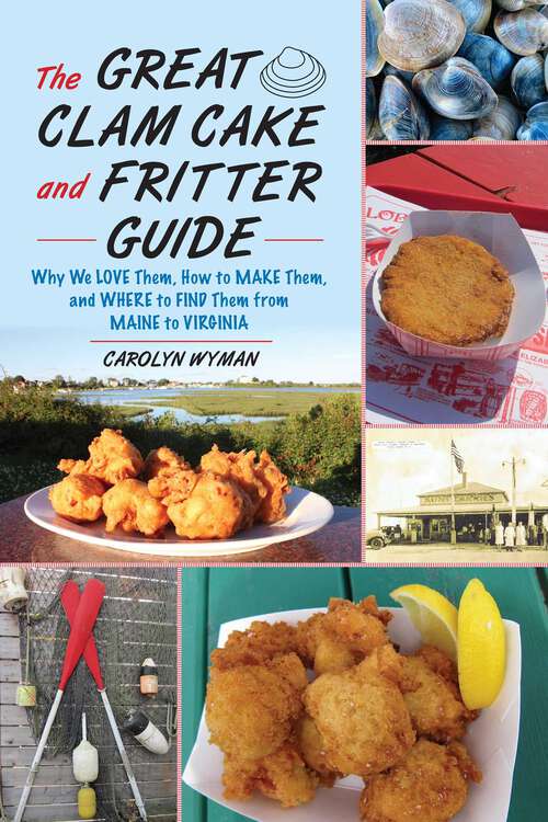 Book cover of Great Clam Cake and Fritter Guide: Why We Love Them, How to Make Them, and Where to Find Them from Maine to Virginia