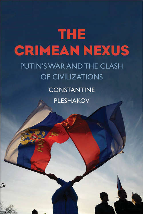 Book cover of The Crimean Nexus: Putin's War and the Clash of Civilizations