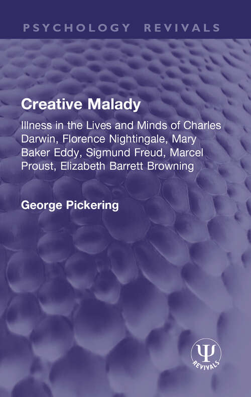 Book cover of Creative Malady: Illness in the Lives and Minds of Charles Darwin, Florence Nightingale, Mary Baker Eddy, Sigmund Freud, Marcel Proust, Elizabeth Barrett Browning (1) (Psychology Revivals)