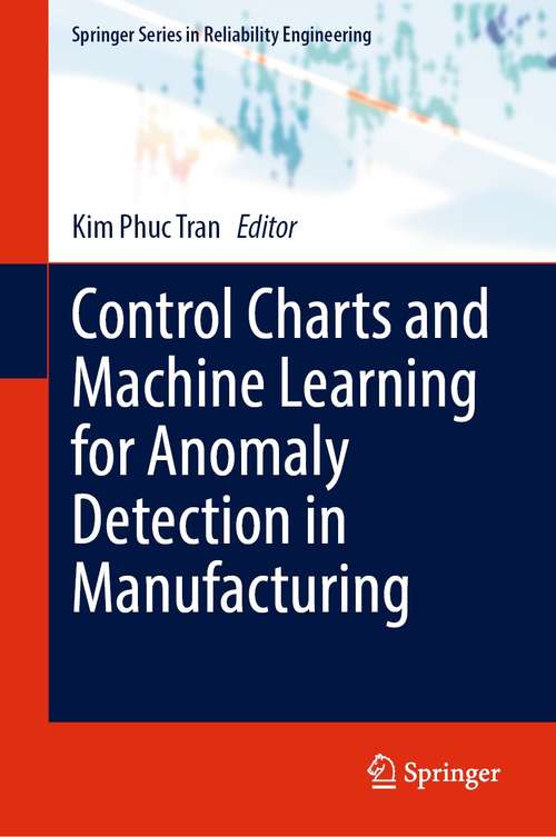 Book cover of Control Charts and Machine Learning for Anomaly Detection in Manufacturing (1st ed. 2022) (Springer Series in Reliability Engineering)