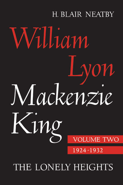Book cover of William Lyon Mackenzie King, Volume II, 1924-1932: The Lonely Heights