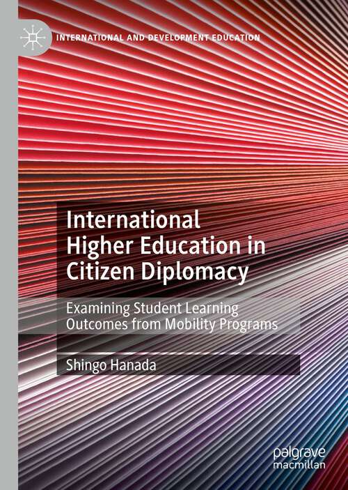 Book cover of International Higher Education in Citizen Diplomacy: Examining Student Learning Outcomes from Mobility Programs (1st ed. 2022) (International and Development Education)