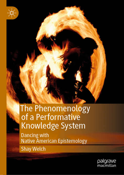 The Phenomenology of a Performative Knowledge System: Dancing with Native American Epistemology (Performance Philosophy)