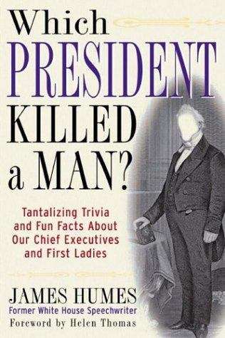 Book cover of Which President Killed a Man? Tantalizing Trivia and Fun Facts About Our Chief Executives and First Ladies