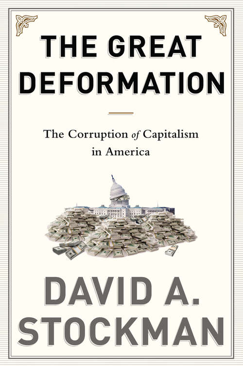 Book cover of The Great Deformation: The Corruption of Capitalism in America