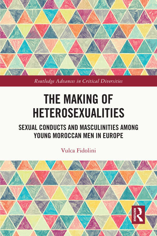 Book cover of The Making of Heterosexualities: Sexual Conducts and Masculinities among Young Moroccan Men in Europe (Routledge Advances in Critical Diversities)